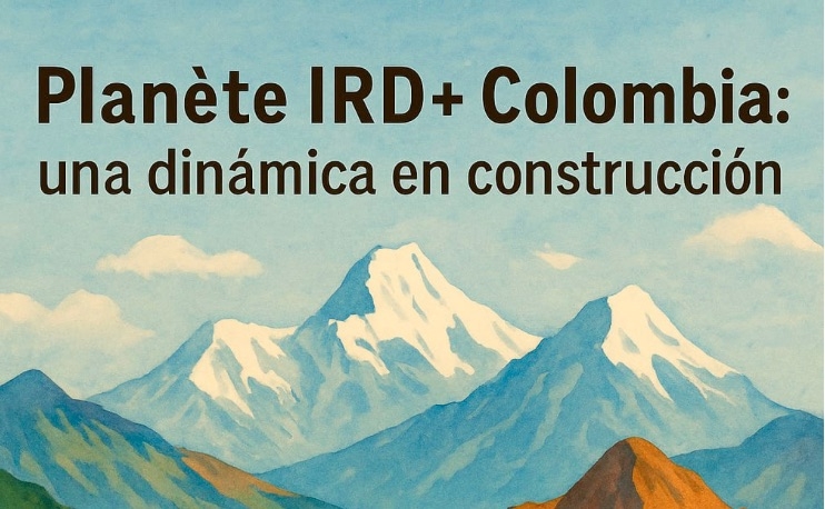 Le groupe Planète IRD+ Colombie arrive sur Planète IRD+